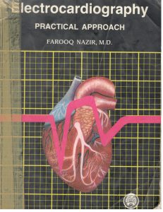 electocardiography; a practical approach. Prof Farooq Nazir